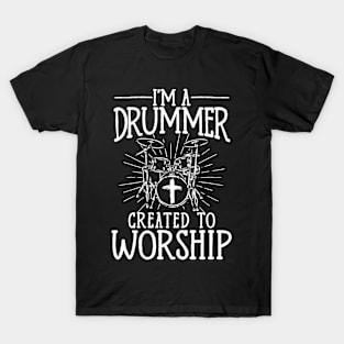 I'm A Drummer Created To Worship Drumming Drums T-Shirt